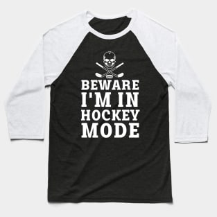 beware i'm in hockey mode Baseball T-Shirt